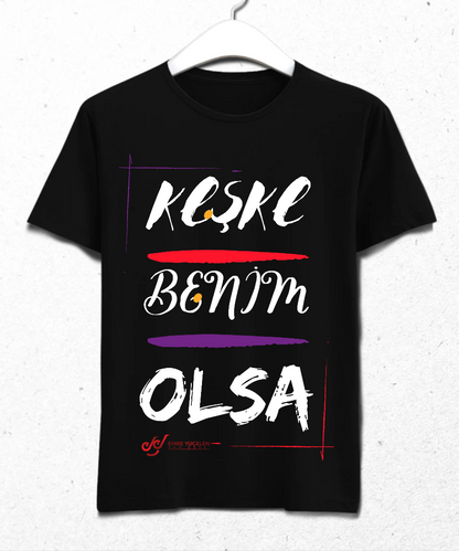 Keşke Benim Olsa Tişört
